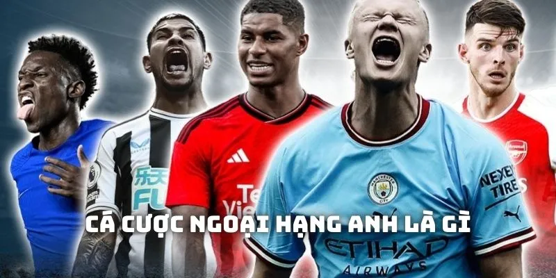 Tìm hiểu hình thức cá cược ngoại hạng Anh