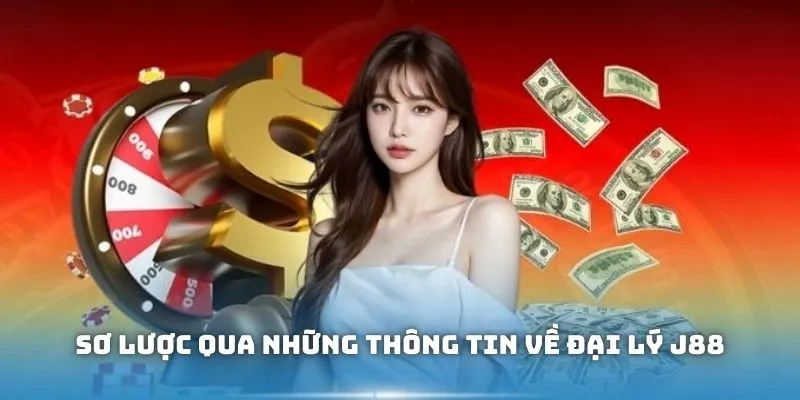 Sơ lược qua những thông tin về đại lý J88