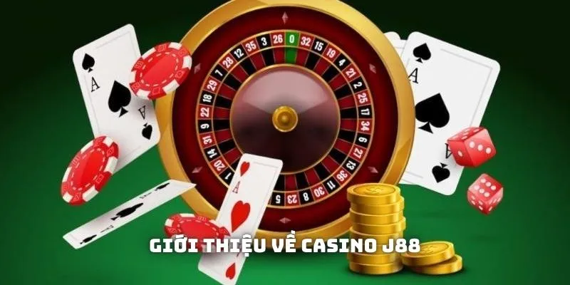 Những thông tin giới thiệu tổng quan về Casino J88