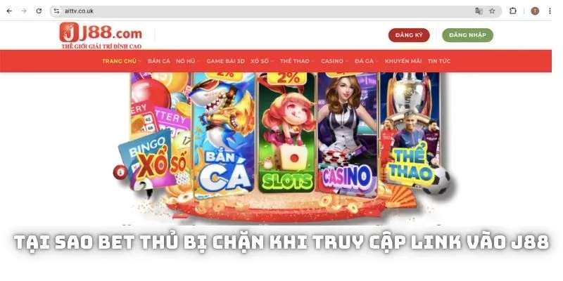 Tại sao bet thủ bị chặn khi truy cập link vào J88