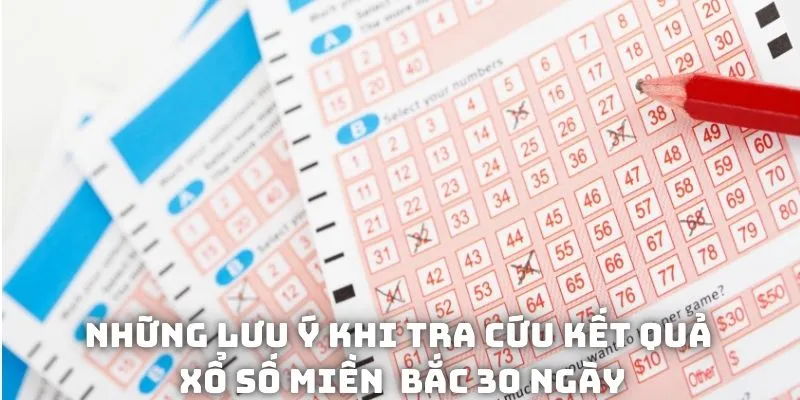Những lưu ý khi tra cứu kết quả xổ số miền Bắc 30 ngày