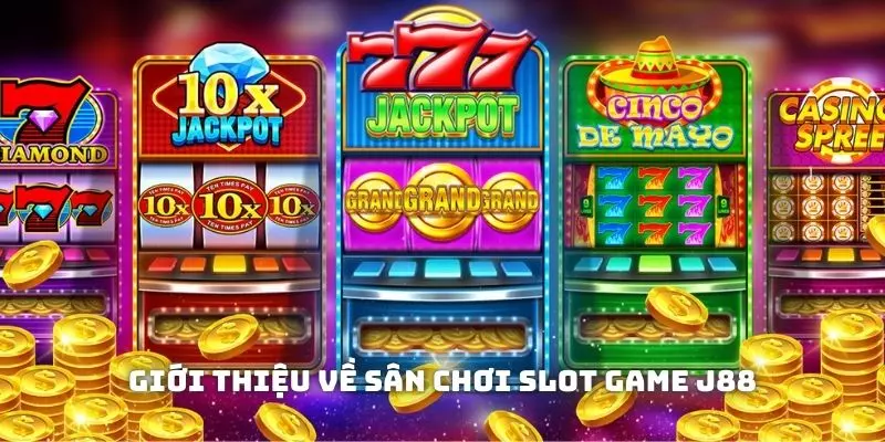 Những thông tin tổng quan về slot game J88 