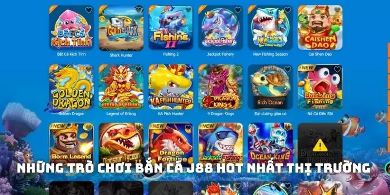 Những trò chơi bắn cá J88 hot nhất thị trường 