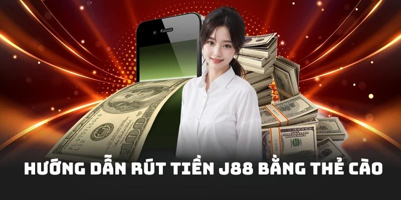 Hướng dẫn thao tác rút tiền J88 dễ dàng bằng thẻ cào