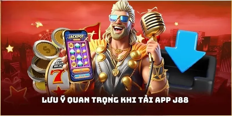 Vài lưu ý cần thiết khi thực hiện tải app J88
