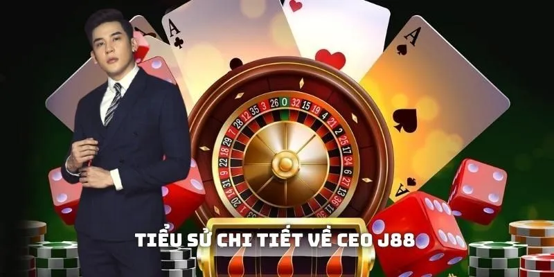 Tiểu sử chi tiết về CEO J88 