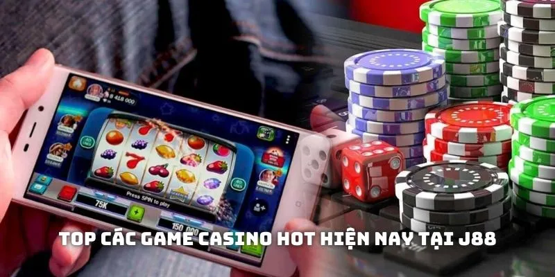 Top các game Casino hot hiện nay tại J88