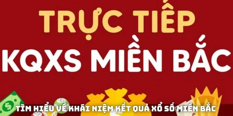 Tìm hiểu về khái niệm kết quả xổ số miền Bắc 